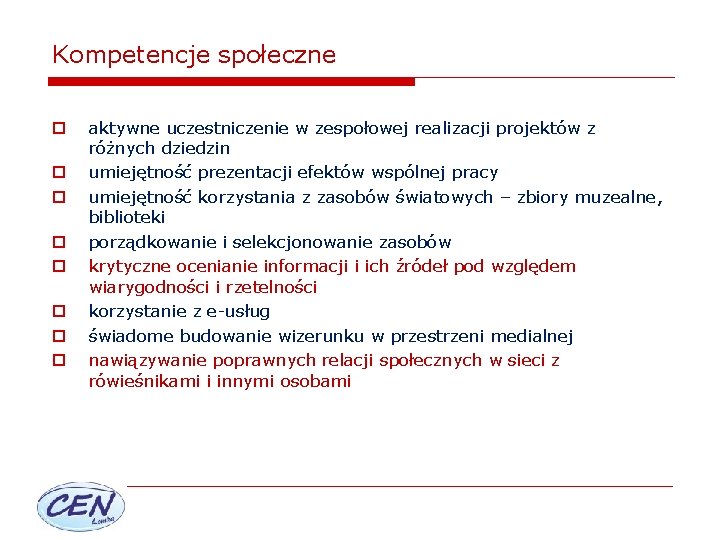 Kompetencje społeczne o o o o aktywne uczestniczenie w zespołowej realizacji projektów z różnych
