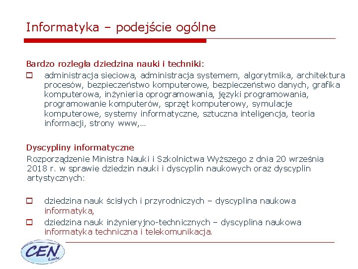 Informatyka – podejście ogólne Bardzo rozległa dziedzina nauki i techniki: o administracja sieciowa, administracja
