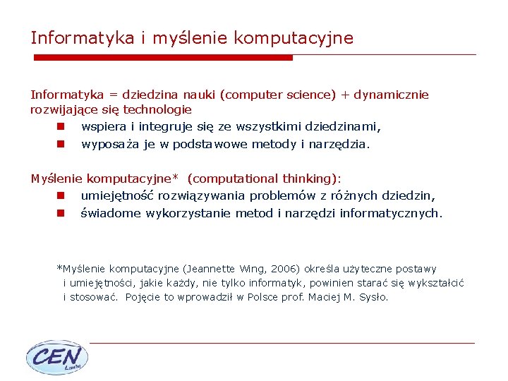 Informatyka i myślenie komputacyjne Informatyka = dziedzina nauki (computer science) + dynamicznie rozwijające się
