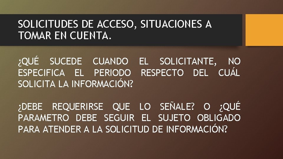 SOLICITUDES DE ACCESO, SITUACIONES A TOMAR EN CUENTA. ¿QUÉ SUCEDE CUANDO EL SOLICITANTE, NO