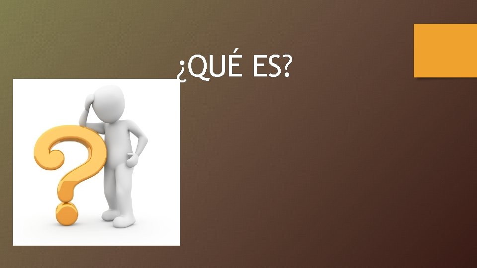 ¿QUÉ ES? 