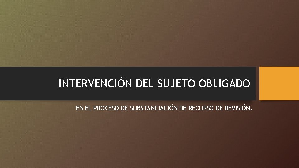 INTERVENCIÓN DEL SUJETO OBLIGADO EN EL PROCESO DE SUBSTANCIACIÓN DE RECURSO DE REVISIÓN. 