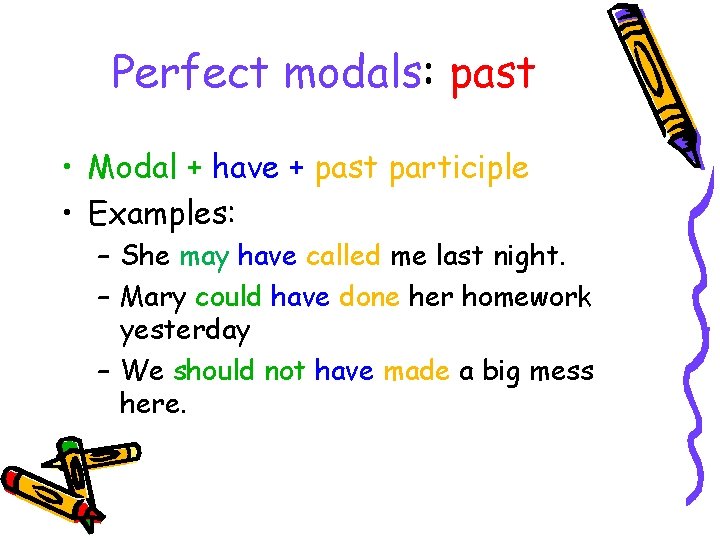 Perfect modals: past • Modal + have + past participle • Examples: – She