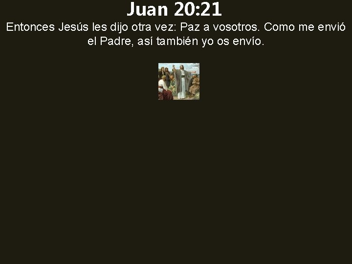 Juan 20: 21 Entonces Jesús les dijo otra vez: Paz a vosotros. Como me Juan 20: 21 Entonces Jesús les dijo otra vez: Paz a vosotros. Como me