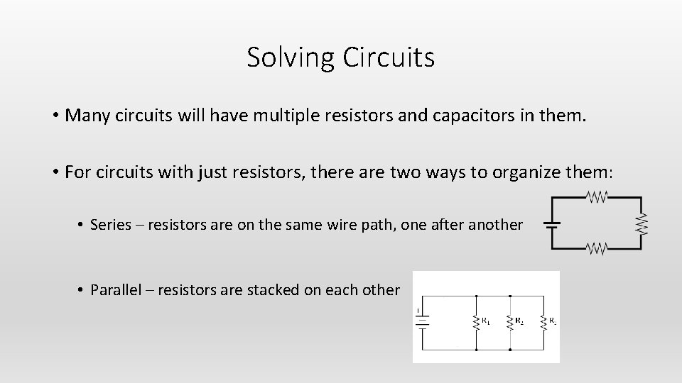 Solving Circuits • Many circuits will have multiple resistors and capacitors in them. •