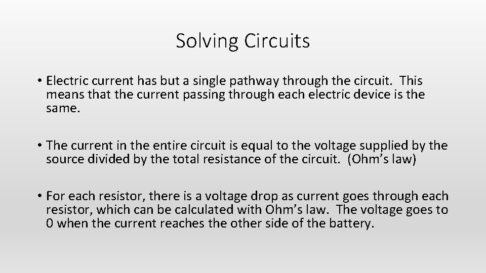 Solving Circuits • Electric current has but a single pathway through the circuit. This