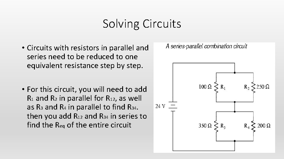 Solving Circuits • Circuits with resistors in parallel and series need to be reduced