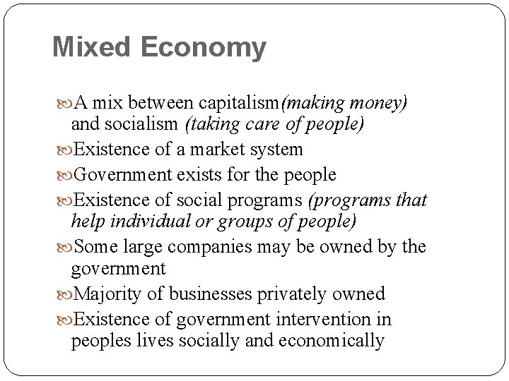 Mixed Economy A mix between capitalism(making money) and socialism (taking care of people) Existence