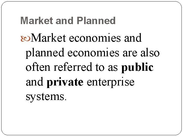 Market and Planned Market economies and planned economies are also often referred to as