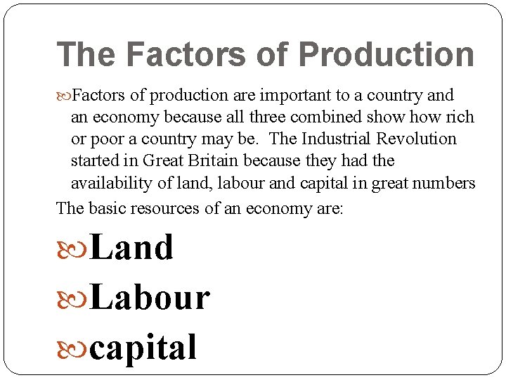 The Factors of Production Factors of production are important to a country and an