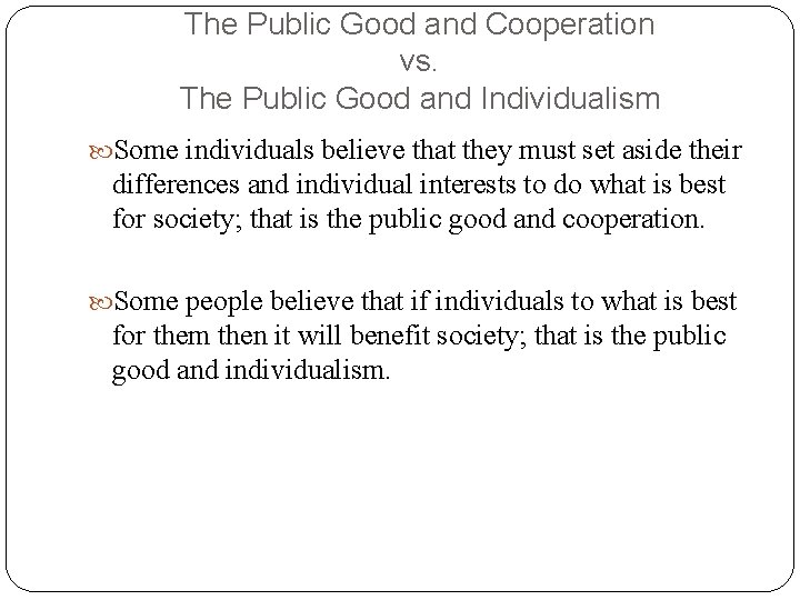 The Public Good and Cooperation vs. The Public Good and Individualism Some individuals believe