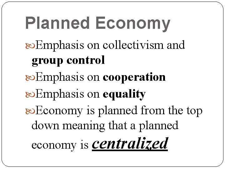 Planned Economy Emphasis on collectivism and group control Emphasis on cooperation Emphasis on equality