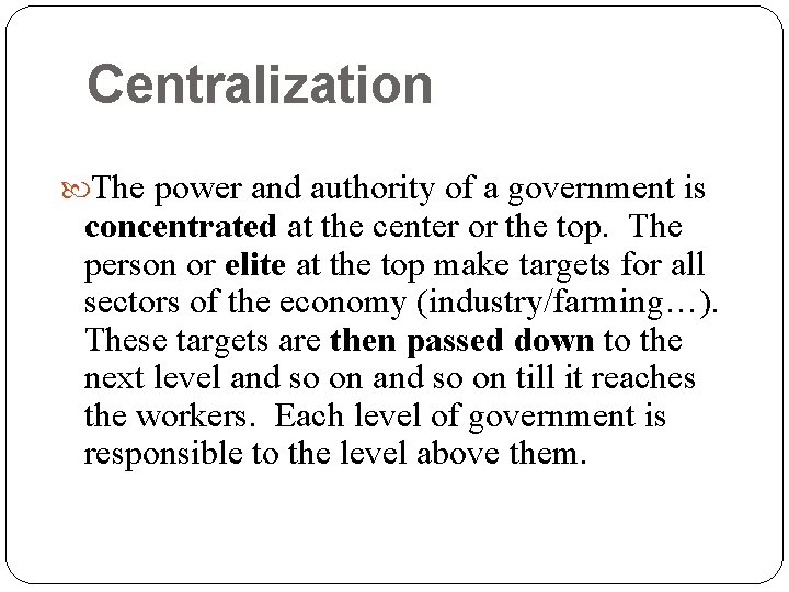 Centralization The power and authority of a government is concentrated at the center or