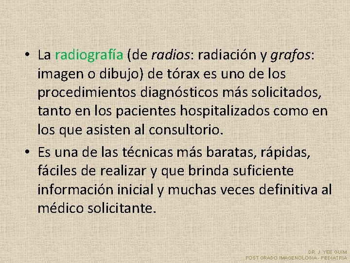  • La radiografía (de radios: radiación y grafos: imagen o dibujo) de tórax