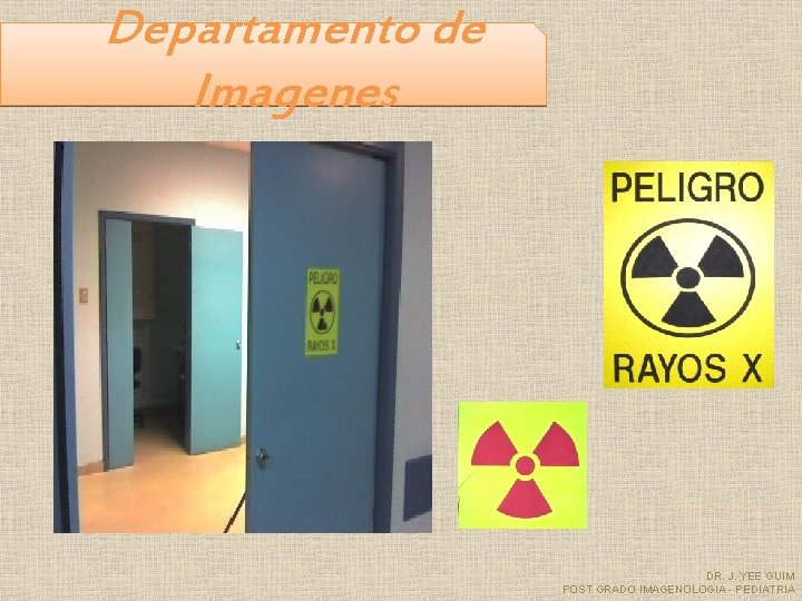 Departamento de Imagenes DR. J. YEE GUIM POST GRADO IMAGENOLOGIA - PEDIATRIA 