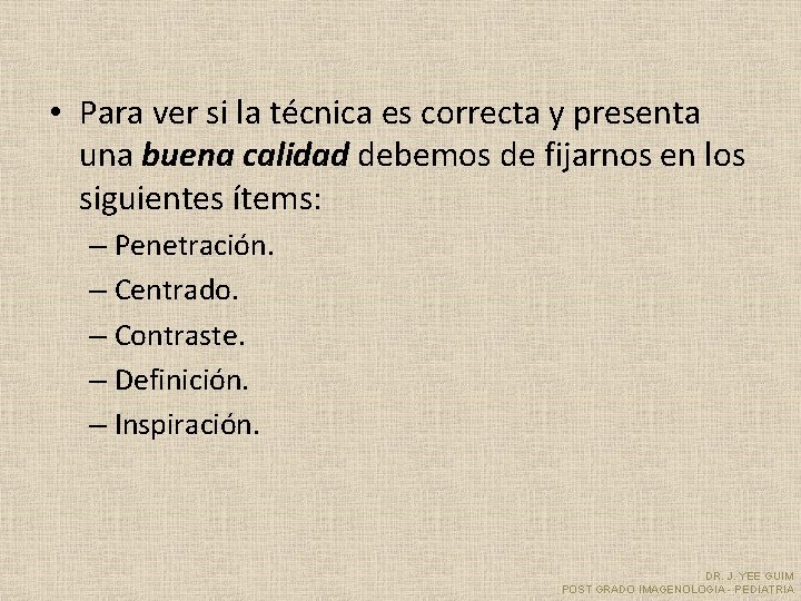  • Para ver si la técnica es correcta y presenta una buena calidad