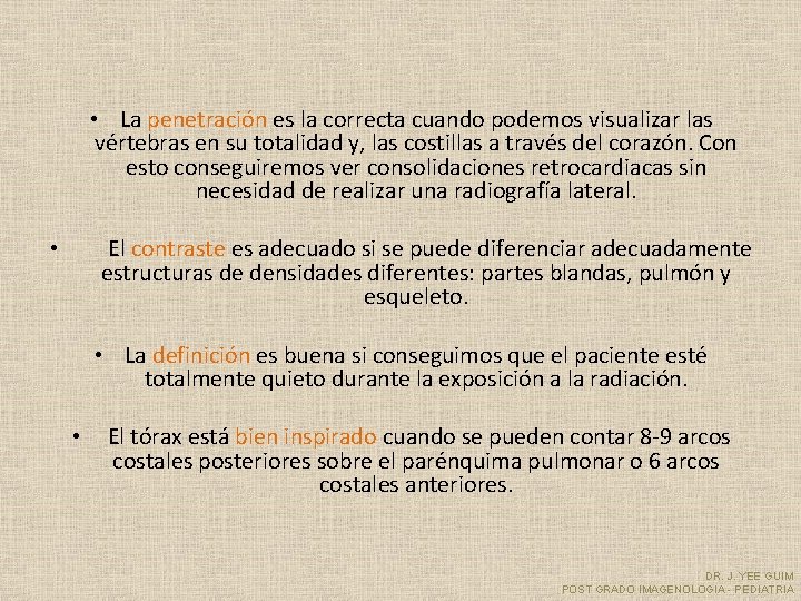  • La penetración es la correcta cuando podemos visualizar las vértebras en su