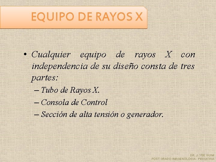EQUIPO DE RAYOS X • Cualquier equipo de rayos X con independencia de su