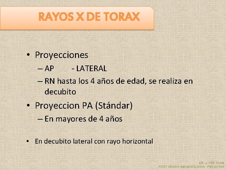 RAYOS X DE TORAX • Proyecciones – AP - LATERAL – RN hasta los