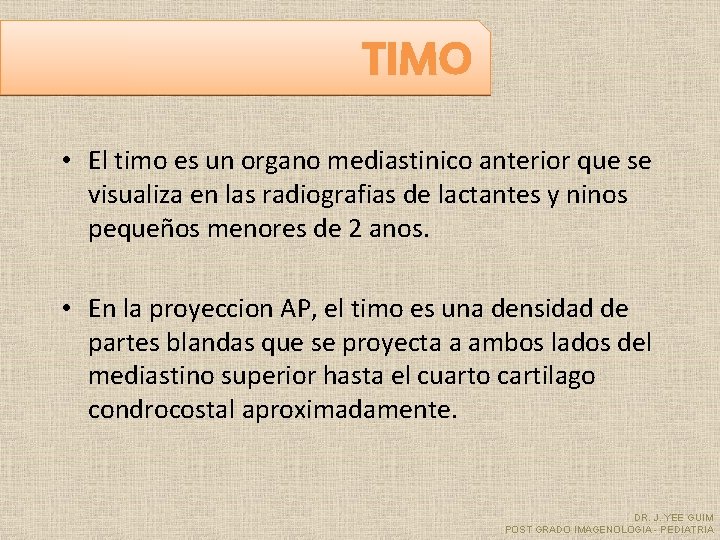 TIMO • El timo es un organo mediastinico anterior que se visualiza en las