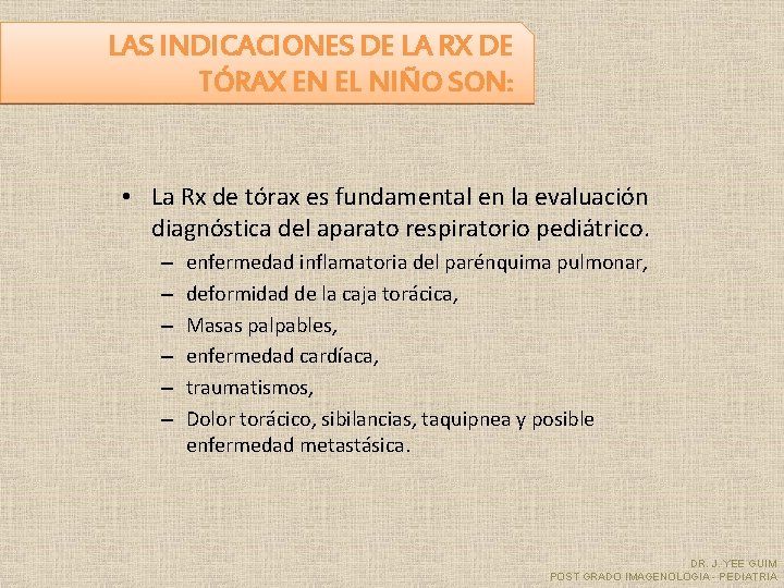 LAS INDICACIONES DE LA RX DE TÓRAX EN EL NIÑO SON: • La Rx