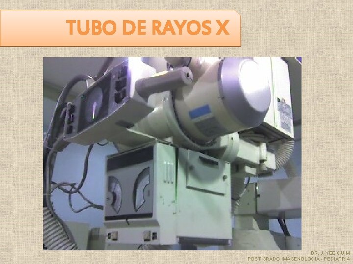 TUBO DE RAYOS X DR. J. YEE GUIM POST GRADO IMAGENOLOGIA - PEDIATRIA 