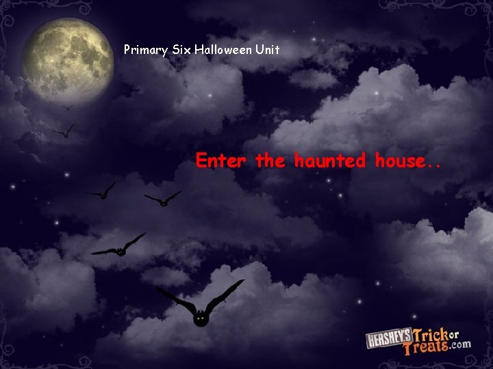 Primary Six Halloween Unit Enter the haunted house. . Primary Six Halloween Unit Enter the haunted house. .