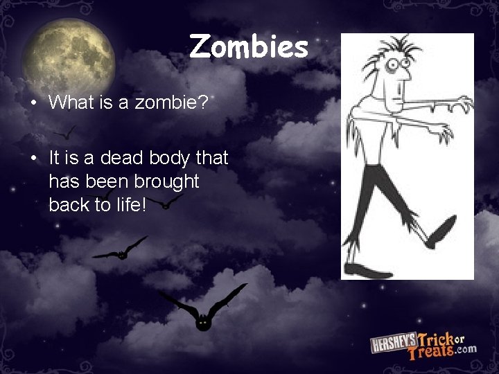 Zombies • What is a zombie? • It is a dead body that has Zombies • What is a zombie? • It is a dead body that has