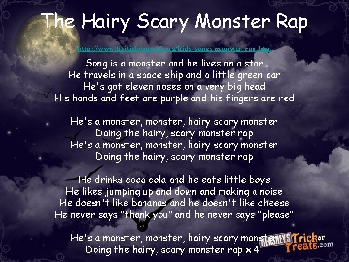 The Hairy Scary Monster Rap http: //www. britishcouncil. org/kids-songs-monster-rap. htm Song is a monster The Hairy Scary Monster Rap http: //www. britishcouncil. org/kids-songs-monster-rap. htm Song is a monster