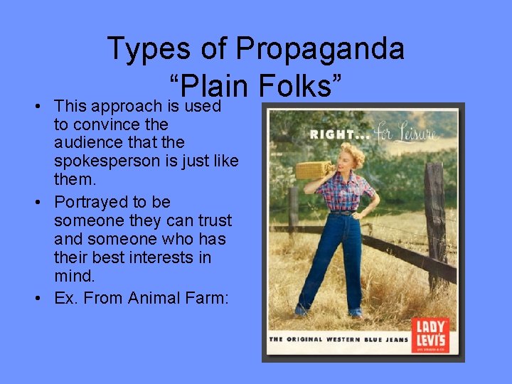  • Types of Propaganda “Plain Folks” This approach is used to convince the