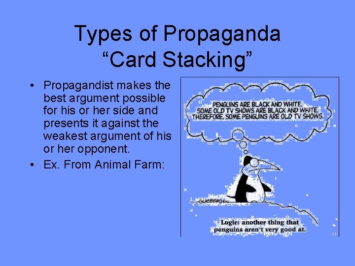 Types of Propaganda “Card Stacking” • Propagandist makes the best argument possible for his
