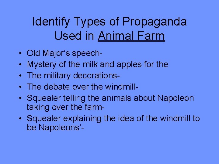 Identify Types of Propaganda Used in Animal Farm • • • Old Major’s speech.
