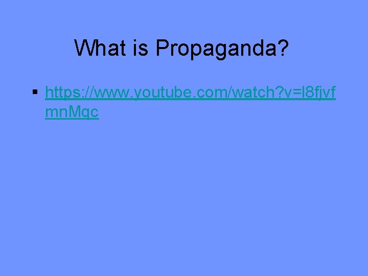 What is Propaganda? § https: //www. youtube. com/watch? v=l 8 fjvf mn. Mqc 