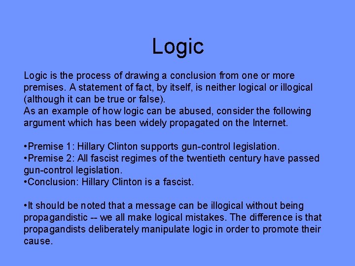 Logic is the process of drawing a conclusion from one or more premises. A