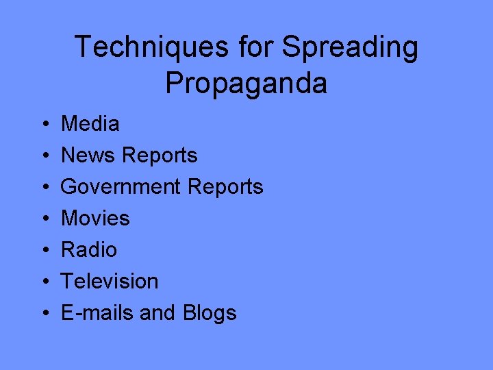 Techniques for Spreading Propaganda • • Media News Reports Government Reports Movies Radio Television