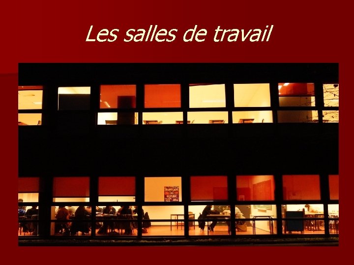 Les salles de travail 