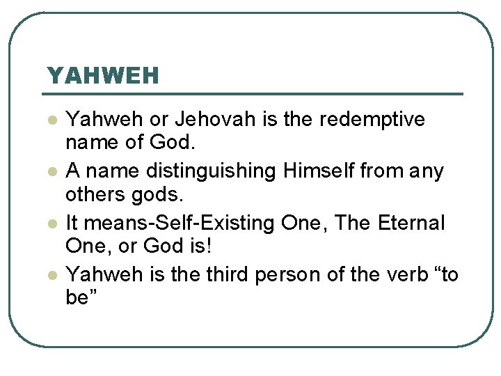 YAHWEH l l Yahweh or Jehovah is the redemptive name of God. A name