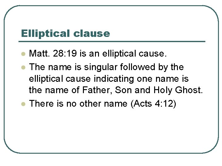 Elliptical clause l l l Matt. 28: 19 is an elliptical cause. The name