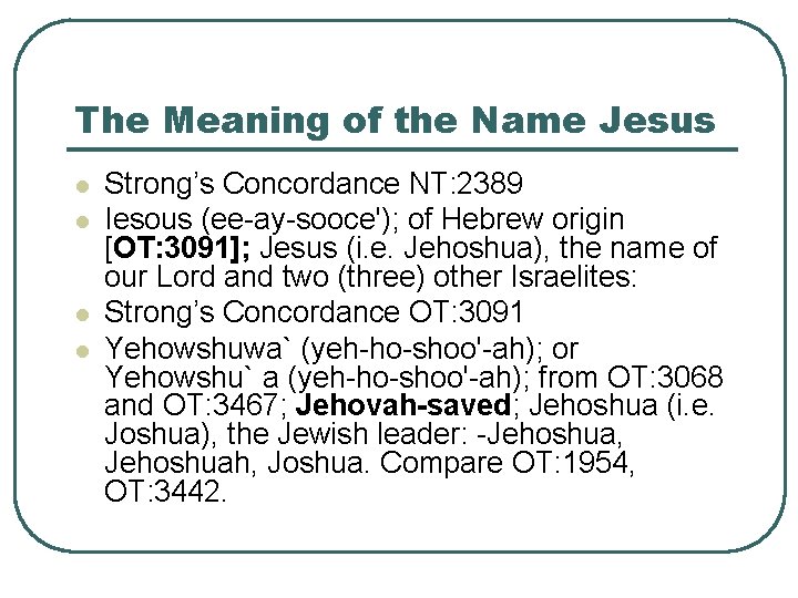 The Meaning of the Name Jesus l l Strong’s Concordance NT: 2389 Iesous (ee-ay-sooce');