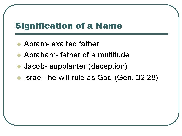 Signification of a Name l l Abram- exalted father Abraham- father of a multitude