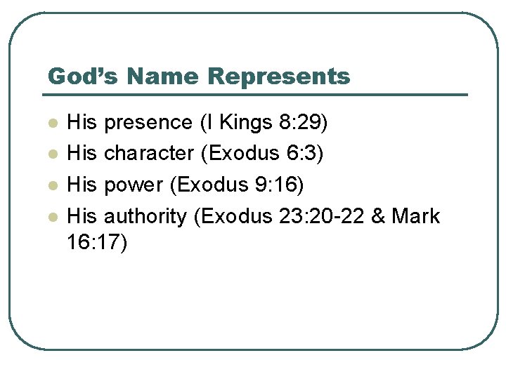God’s Name Represents l l His presence (I Kings 8: 29) His character (Exodus
