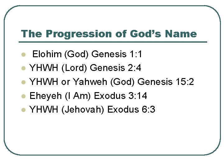 The Progression of God’s Name l l l Elohim (God) Genesis 1: 1 YHWH