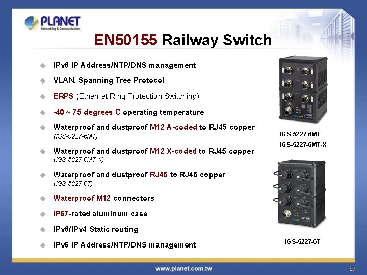 EN 50155 Railway Switch u IPv 6 IP Address/NTP/DNS management u VLAN, Spanning Tree