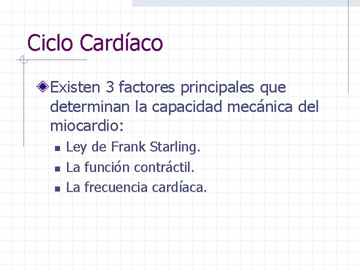 Ciclo Cardíaco Existen 3 factores principales que determinan la capacidad mecánica del miocardio: n