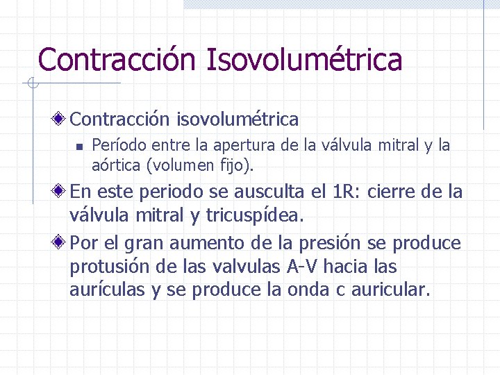 Contracción Isovolumétrica Contracción isovolumétrica n Período entre la apertura de la válvula mitral y