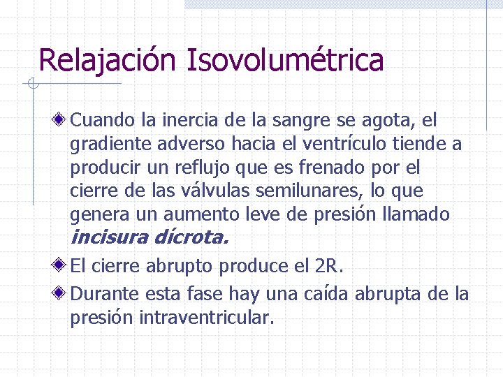 Relajación Isovolumétrica Cuando la inercia de la sangre se agota, el gradiente adverso hacia