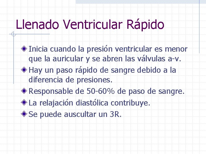 Llenado Ventricular Rápido Inicia cuando la presión ventricular es menor que la auricular y