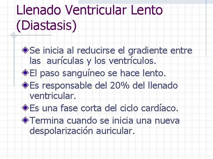 Llenado Ventricular Lento (Diastasis) Se inicia al reducirse el gradiente entre las aurículas y