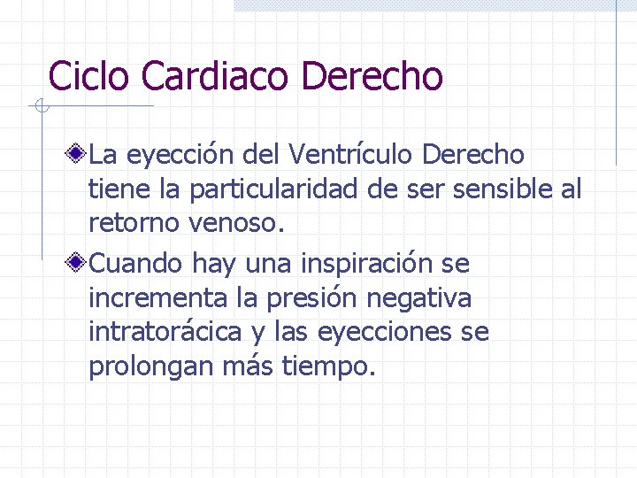 Ciclo Cardiaco Derecho La eyección del Ventrículo Derecho tiene la particularidad de ser sensible