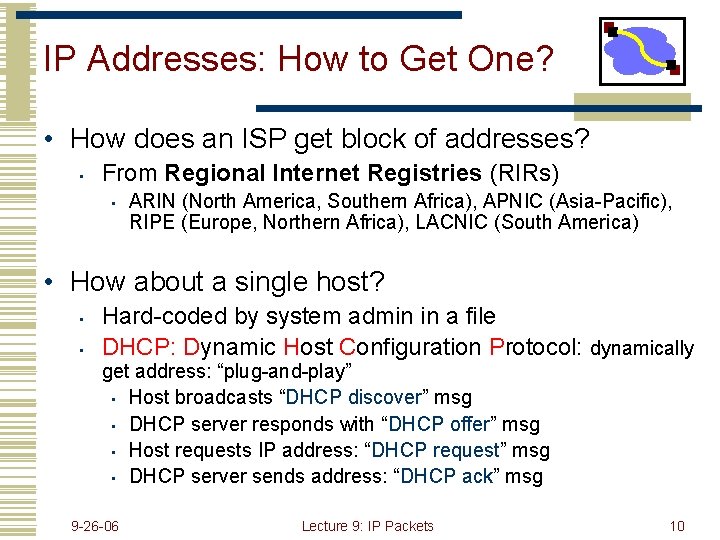 IP Addresses: How to Get One? • How does an ISP get block of